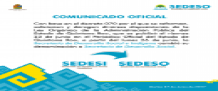 Con base en el decreto 070 que se publicó en el Periódico Oficial del Estado de Quintana Roo, la Secretaría de Desarrollo Social e Indígena cambió su denominación a Secretaría de Desarrollo Social
